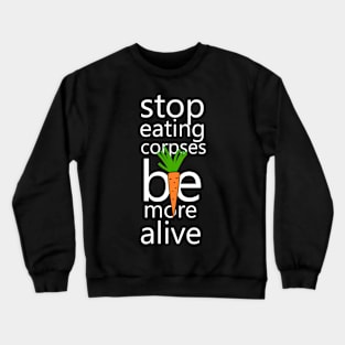 Stop eating corpses be more alive Crewneck Sweatshirt